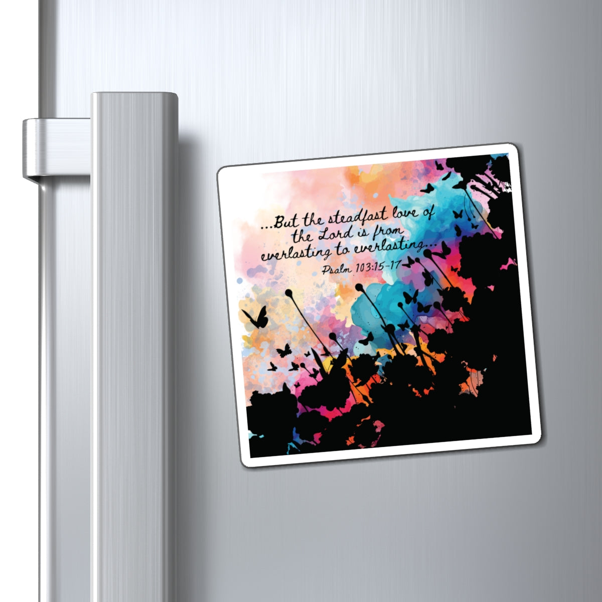 4x4 example of the Everlasting to Everlasting Christian Magnets inspired by Psalm 103:15–17. A Bible verse magnet and a constant reminder of God's unwavering love throughout the changing seasons of life, displayed on stainless steel fridge door.