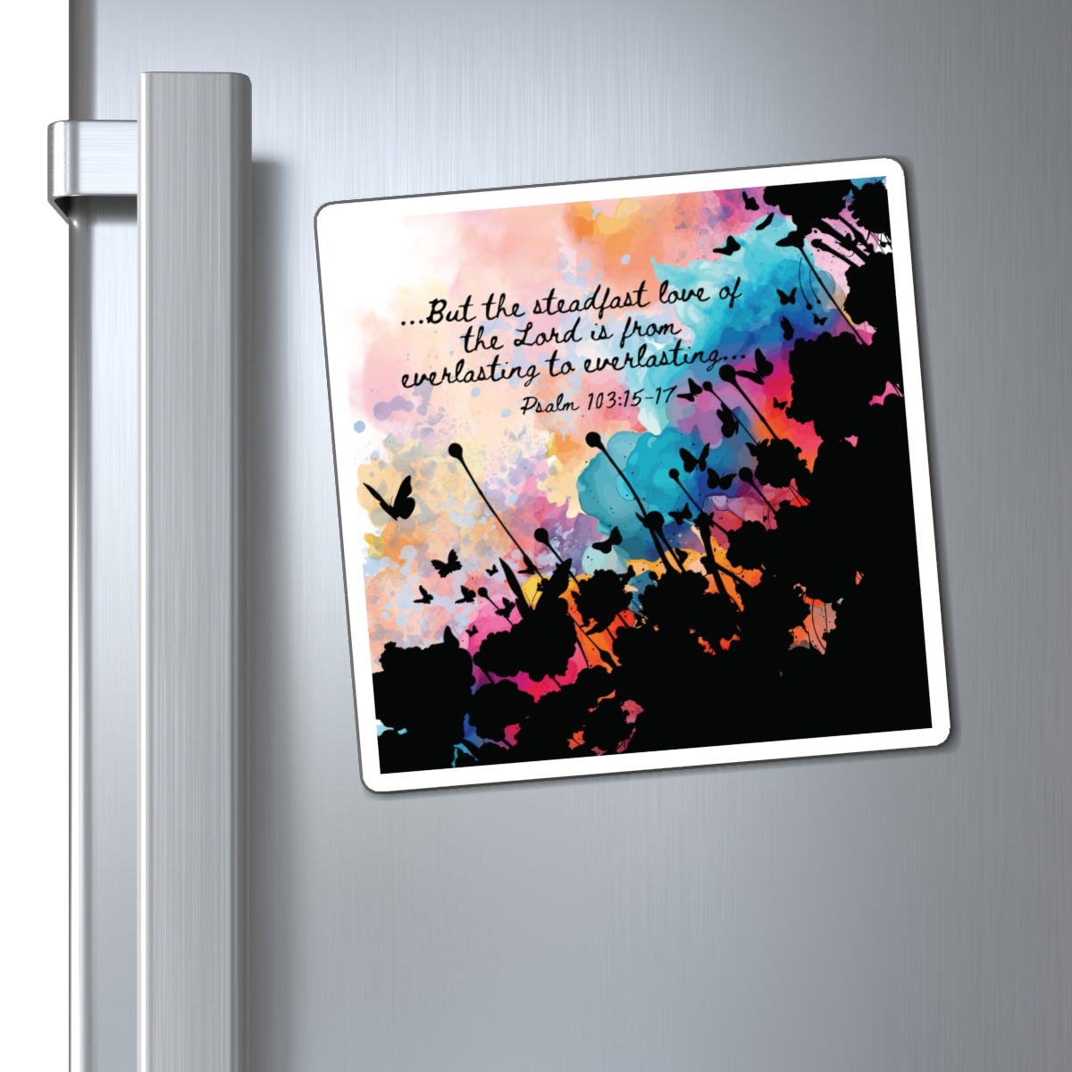 6x6 example of the Everlasting to Everlasting Christian Magnets inspired by Psalm 103:15–17.  A Bible verse magnet and a constant reminder of God's unwavering love throughout the changing seasons of life, displayed on stainless steel fridge door.