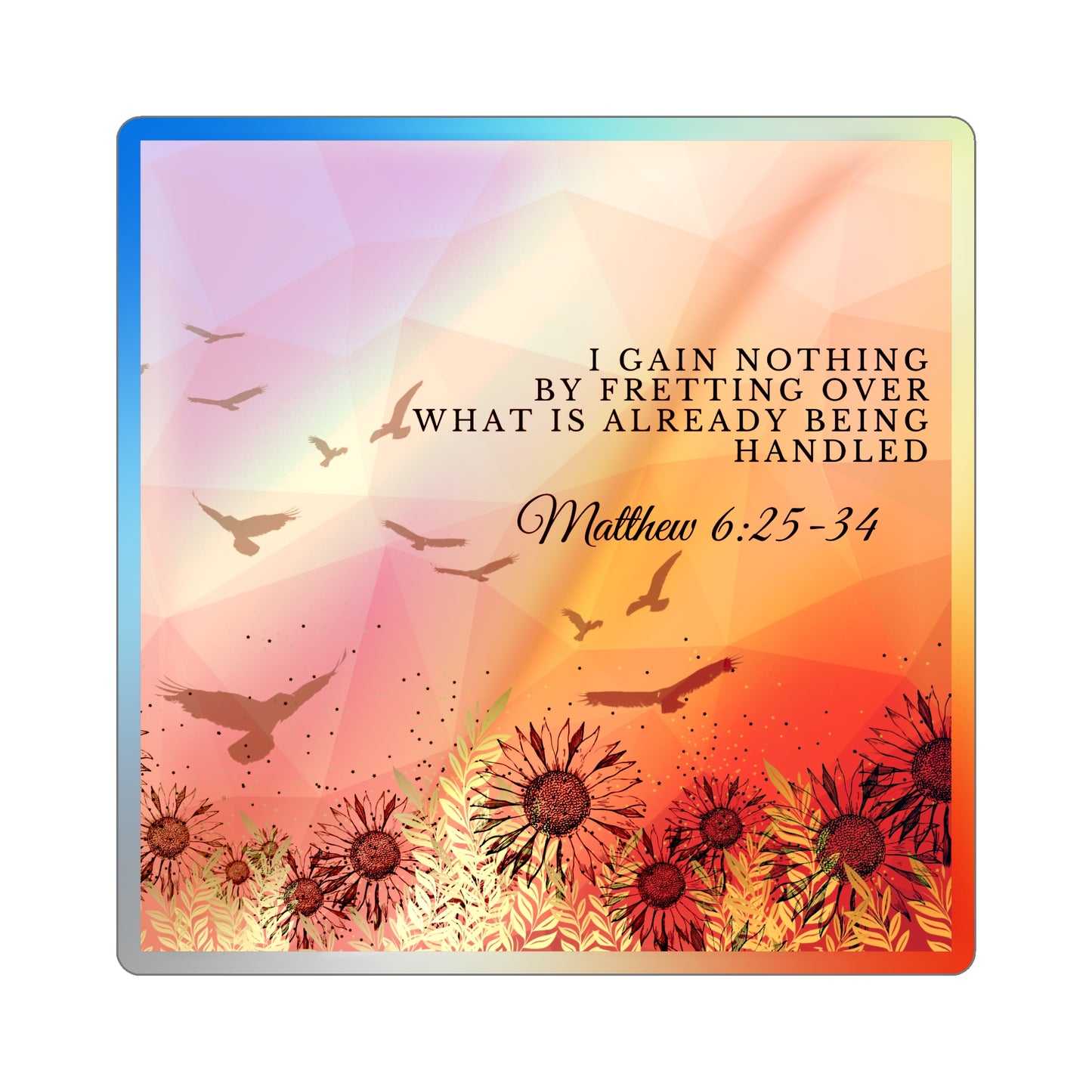 "I Gain Nothing by Fretting" Holographic Sticker