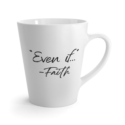 'What if / Even if' Faith Coffee Mug No Silhouette Even if Front View, No Background