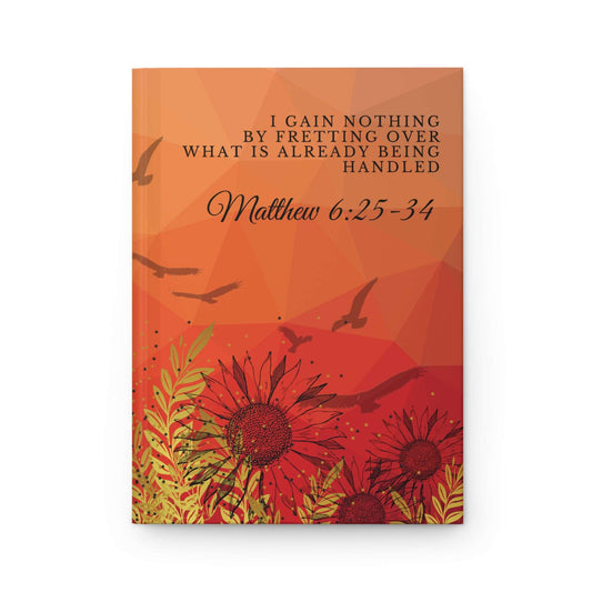 Matthew 6:25-34 - 'I Gain Nothing by Fretting...' Hardcover Biblical Affirmations Journal Front Cover, no background
