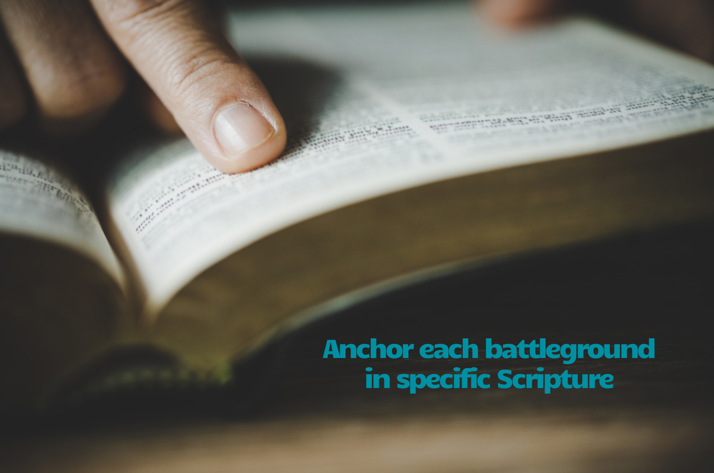 Open Bible with a hand holding it, text overlay 'Anchor each battleground in specific Scripture'.